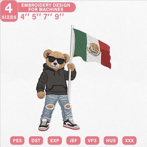 May include: Embroidery design featuring a teddy bear wearing sunglasses, a black hoodie, and ripped jeans, holding a Mexican flag. The design includes the text "EMBROIDERY DESIGN FOR MACHINES" and sizes 4", 5", 7", and 9".