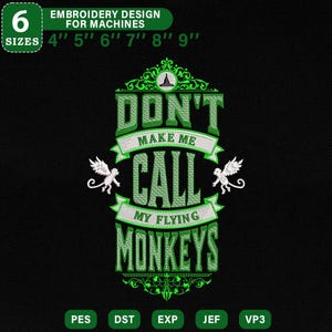 May include: Green embroidery design on black fabric. The design features the text "DON'T MAKE ME CALL MY FLYING MONKEYS" with decorative elements and flying monkey illustrations. Includes sizes from 4" to 9".