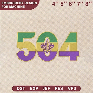 May include: An embroidery design for a machine featuring the number "504" in green, gold, and purple, with a fleur-de-lis symbol. The design is available in various sizes, from 4" to 8" and includes the text "EMBROIDERY DESIGN FOR MACHINE".