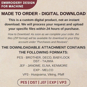May include: Text on a beige background reads "EMBROIDERY DESIGN FOR MACHINE" and "MADE TO ORDER - DIGITAL DOWNLOAD." The text describes a custom digital product with file formats including PES, DST, JEF, EXP, and VP3. The files will be available within 24 hours.