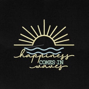 May include: Embroidered design on black fabric. It features a yellow sun with rays, light blue waves, and the words "happiness comes in waves" in a cursive font. The design has a beach or ocean theme.