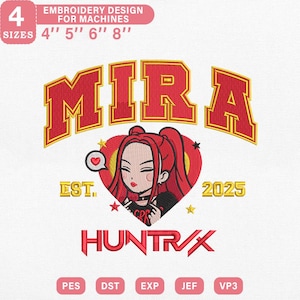 May include: An embroidery design featuring the name "MIRA" in red with a gold outline, above a cartoon illustration of a woman with red hair. The design includes the text "EST. 2025" and "HUNTR/X". Available in 4 sizes: 4", 5", 6", and 8".