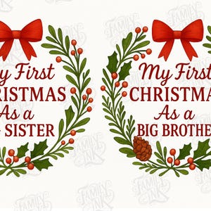May include: Two Christmas wreath designs with text. One wreath reads "My First Christmas As a Big Sister" and the other reads "My First Christmas As a Big Brother". Each wreath has a red bow, green leaves, red berries, and a pinecone.