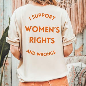 Comfort Colors® I Support Womens Rights And Wrongs Tee, Feminist girl power rebel tee, vintage inspired graphic tee