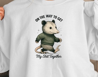 Getting My Sh*t Together Possum Sweatshirt – Funny Relatable Mental Health Possum Crewneck