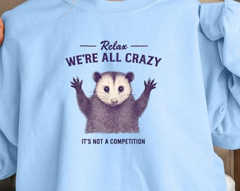 We're All Crazy Possum Sweatshirt – Funny Mental Health Animal Crewneck