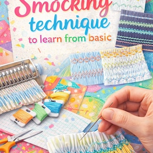May include: Image of a book cover with the title "Smocking technique to learn from basic" in pink and teal. The image shows examples of smocked fabric, spools of thread, scissors, and a needle being used to smock fabric.
