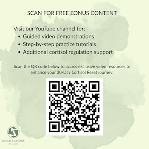 May include: A light green graphic with text that reads "SCAN FOR FREE BONUS CONTENT". It also includes a QR code and the text "Visit our YouTube channel for: Guided video demonstrations, Step-by-step practice tutorials, Additional cortisol regulation support."