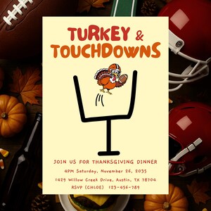May include: Thanksgiving dinner invitation with the text "TURKEY & TOUCHDOWNS". The invitation features a cartoon turkey wearing a football helmet and holding a football, jumping over a goalpost. Includes date, time, address, and RSVP information.