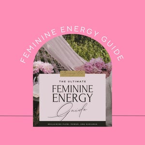 The Ultimate Feminine Energy Guide | Divine Feminine Activation Workbook | Embodiment, Magnetism, Self-Love PDF