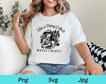 I do a thing called what i want shirt, cowgirl svg, western svg, western cowgirl, rodeo svg, cowgirl svg file, western tshirt, cowgirl shirt