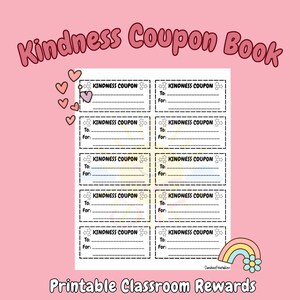 May include: A pink printable "Kindness Coupon Book" with a rainbow and flower graphic. The coupons have dotted lines for cutting and space to write "To:" and "For:" The text "Printable Classroom Rewards" is at the bottom.