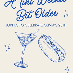 May include: A light beige invitation with blue text and illustrations. The text reads "A Tini Weenie Bit Older" and invites guests to celebrate Olivia's 25th birthday. Includes a martini, hot dog, and starburst graphics.