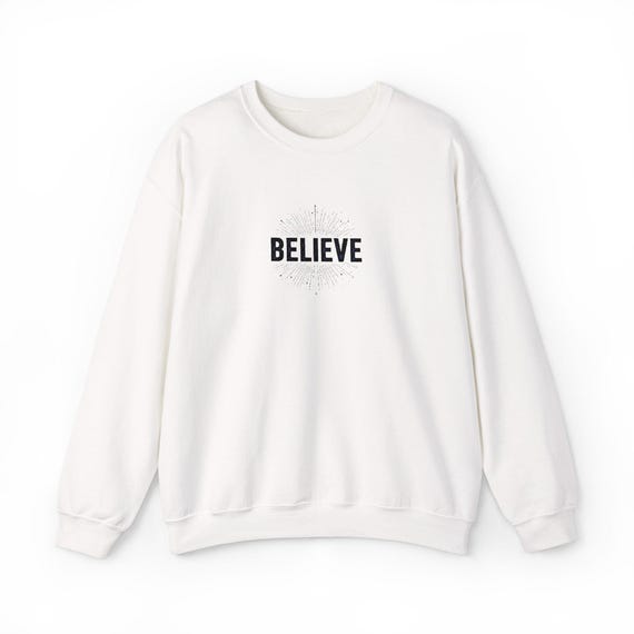 Believe Sweatshirt- Embroidery Option