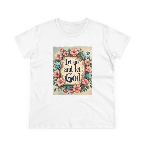 Let go and Let God T-Shirt for Women, Floral Inspirational Tee, Motivational Gift, Spring Fashion, Spiritual Apparel, Everyday Comfort