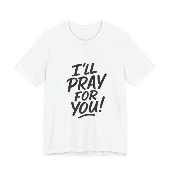 Unisex Jersey Short Sleeve Tee - I'll Pray For You, Inspirational Tee, Faith Apparel, Comfort Wear, Gift for Friends, Spiritual Motivation