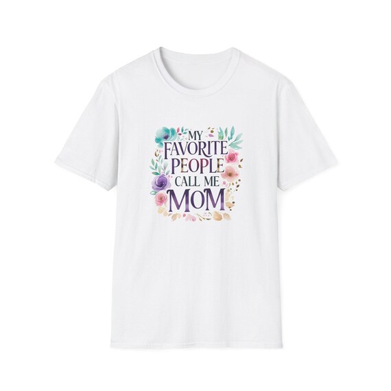 My Favorite People Call Me Mom T-Shirt, Mother's Day Gift, Family T-Shirt, Cute Mom Tee, Softstyle Cotton Shirt, Gift for New Moms