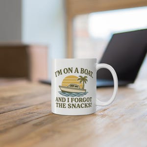 Funny Boat Mug - &quot;I&#39;m on a Boat and I Forgot the Snacks!&quot; | 11oz Summer Vacation Coffee Cup | Lake Life Gift | Boating Humor Mug