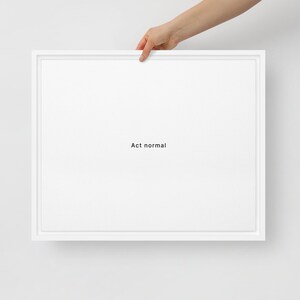Act normal, minimalist text art, dry humour wall decor, framed canvas