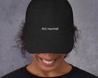 Act normal dad hat – Minimalist cap for quiet chaos, burnout humour & everyday wear