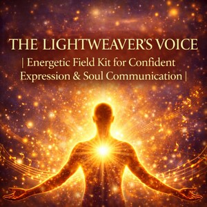 May include: A digital graphic featuring a glowing silhouette of a human figure with arms outstretched. The text reads THE LIGHTWEAVER'S VOICE | Energetic Field Kit for Confident Expression & Soul Communication | against a golden starry background.