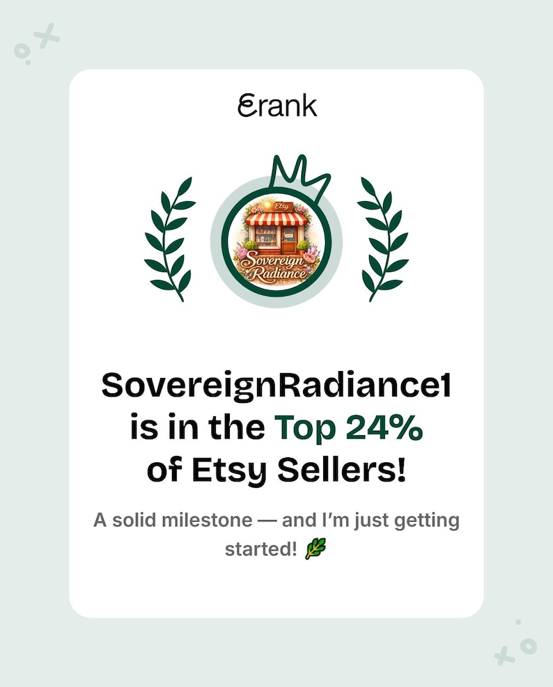 May include: A digital graphic with the text "Erank" at the top, and a logo for "Sovereign Radiance" in the center. The text "SovereignRadiance1 is in the Top 24% of Etsy Sellers!" is displayed below the logo. The text "A solid milestone - and I'm just getting started!" is at the bottom.