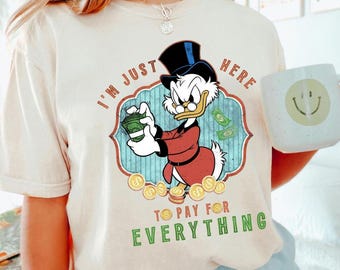 Disney Ducktales Scrooge McDuck I'm Here To Pay For Everything T-Shirt, Disney Father's Day T-Shirt, WDW, Disney Trip Matching Family Shirt