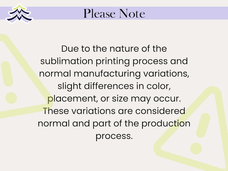 以下が含まれることがあります： 薄いベージュ色の背景に黒字で「Please Note」と書かれています。テキストは、昇華印刷プロセスにより、色、配置、またはサイズにわずかな違いが生じる可能性があると説明しています。