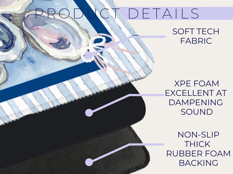 May include: A blue and white striped mousepad with a watercolor oyster design. The mousepad features a soft tech fabric, XPE foam for sound dampening, and a non-slip rubber foam backing. The words "PRODUCT DETAILS" are at the top.