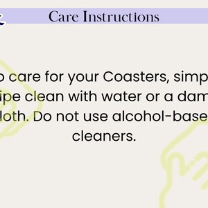May include: A light beige background with the text "Care Instructions" in black. The text below reads: "To care for your Coasters, simply wipe clean with water or a damp cloth. Do not use alcohol-based cleaners."