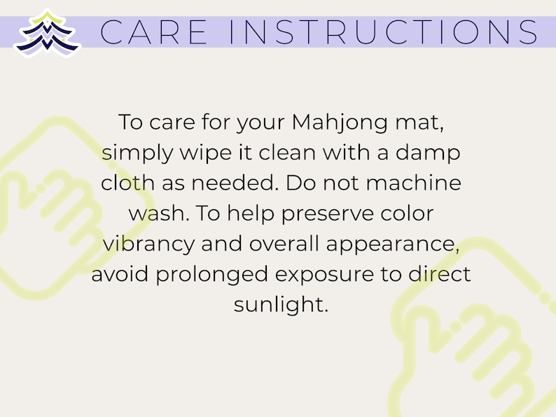 May include: Text on a light beige background reads "CARE INSTRUCTIONS". Instructions include wiping a Mahjong mat clean with a damp cloth, avoiding machine washing, and avoiding direct sunlight.