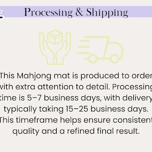 May include: Image with the text "Processing & Shipping" and information about the production and delivery time of a Mahjong mat. The text states the mat is produced to order with extra attention to detail.