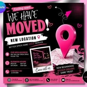 May include: A black and pink digital announcement flyer titled WE HAVE MOVED! featuring a large 3D pink location pin, a map graphic, and a photo of a modern office interior. Text includes new address, business hours, contact info, and social media icons.