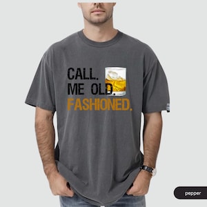 Bourbon Gifts For Men, Call Me Old Fashioned Shirt, Whiskey Shirt, Whiskey Lover Gift, Bourbon Lover Shirt, Drinking Shirt, Fathers Day Tee