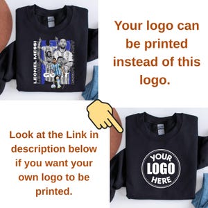 May include: Black sweatshirt featuring a collage of Lionel Messi with the text "LEONEL MESSI" and "ANKARA MESSI". The image also includes the text "GO". Another sweatshirt displays a logo with the text "YOUR LOGO HERE". The image also includes the text "Look at the Link in description below if you want your own logo to be printed."