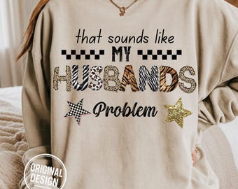 Funny Wife, Husband's Problem Sarcastic Meme PNG (Digital Download)