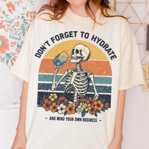 Don&#39;t Forget to Hydrate and Mind Your Business PNG, Sarcastic Sayings png, Trendy png, Sassy png, Snarky Skeleton PNG Sublimation Design DTF