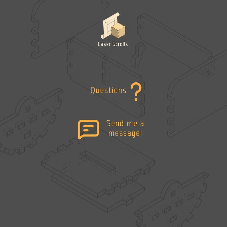 May include: Isometric illustration of a laser-cut wooden project with the text "Laser Scrolls", "Questions?", and "Send me a message!". The image is in shades of grey and orange.