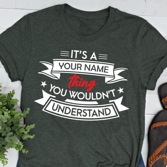 Personalized “It’s a -Name- Thing, You Wouldn’t Understand” Funny Custom Name T-Shirt, Unisex Gift Idea for Family, Friends & More