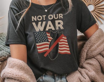 Not Our War T-Shirt: Retro Peace Protest Tee, Unisex Activist Gift