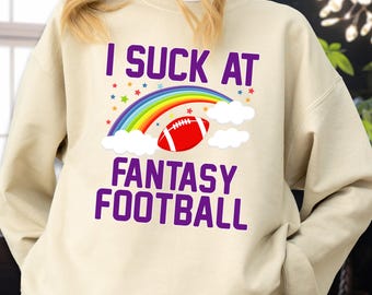 I Suck At Fantasy Football Sweatshirt, Humorous League Loser Hoodie