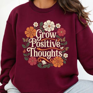 Grow Positive Thoughts Sweatshirt, Retro Floral Mental Health Gift, Inspirational Quote Pullover, Positive Vibes Hoodie, Cute Flower Sweater