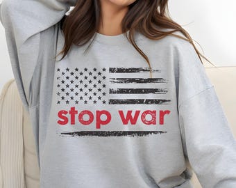 Stop War Sweatshirt: Distressed Flag, Peace Activism Pullover