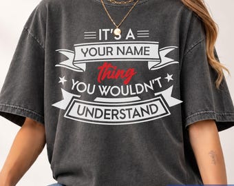 Comfort Colors Personalized You Wouldn’t Understand Funny Name Shirt, Unisex Gift Idea for Family, Friends & More, It’s a Name Thing Tee