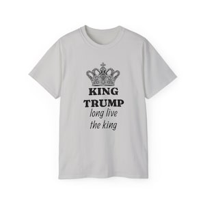 Political Graphic Tee, Trump T-Shirt, King Trump Shirt, My King Top, Patriotic Apparel, President Merch