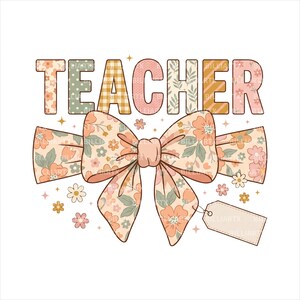 May include: A floral bow design with the word "TEACHER" in a retro font. The letters have various patterns, including polka dots, gingham, and floral prints. A blank tag hangs from the bow. The color palette includes peach, green, and beige.
