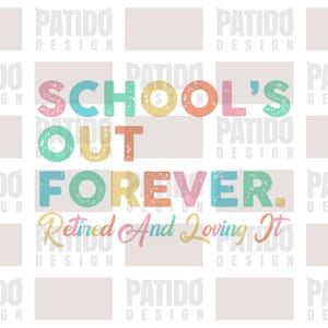 School&#39;s Out Forever Retired And Loving It SVG PNG, Funny Retirement Shirt Design, Teacher Retirement Sublimation PNG for Cricut Projects