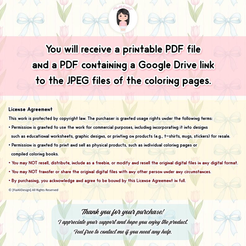 May include: A digital download image with text that reads, "You will receive a printable PDF file and a PDF containing a Google Drive link to the JPEG files of the coloring pages." The image also includes a license agreement and a thank you message.