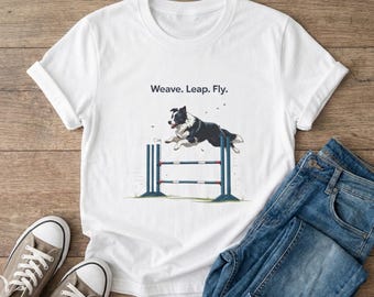 Dog Agility T-Shirt: Weave Leap Fly Motto, Gift for Dog Lovers