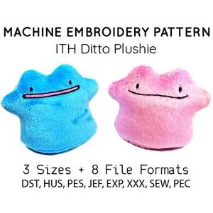 May include: A machine embroidery pattern for an ITH Ditto plushie. The image shows a blue and a pink plushie, each with a smiling face. The text indicates the pattern comes in 3 sizes and 8 file formats: DST, HUS, PES, JEF, EXP, XXX, SEW, and PEC.